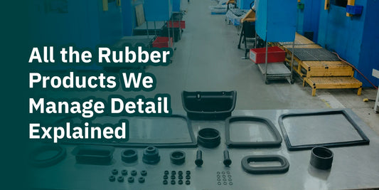 All the Rubber Products We Manage Detail Explained