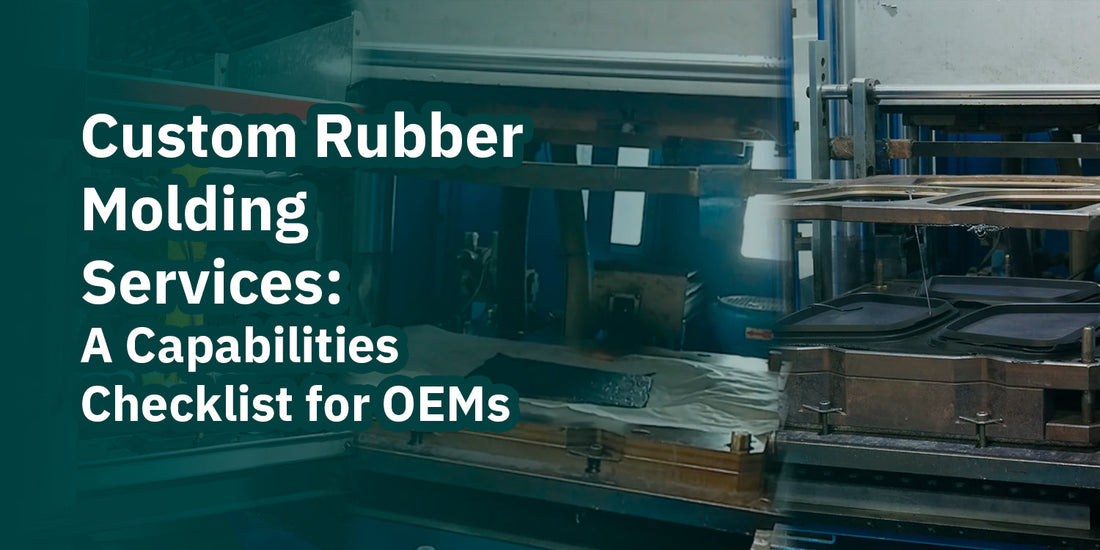 Custom Rubber Molding Services: A Capabilities Checklist for OEMs