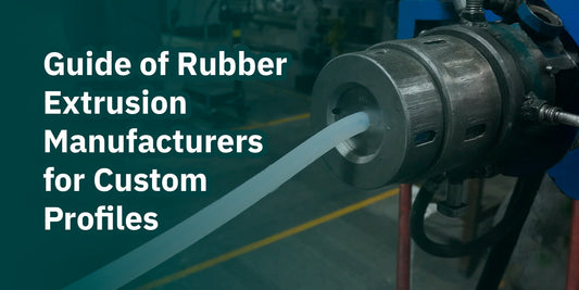 Guide of Rubber Extrusion Manufacturers for Custom Profiles