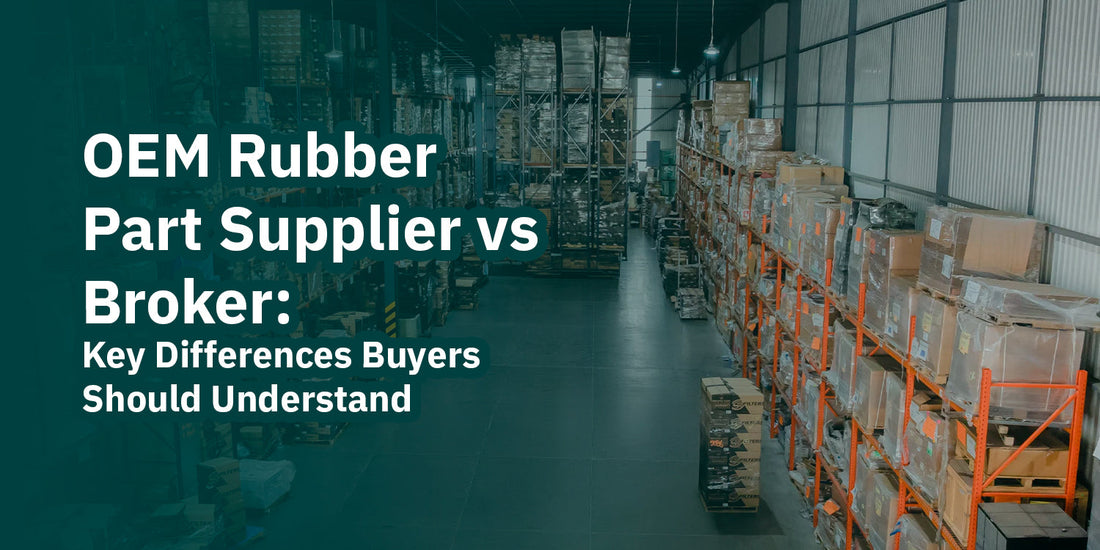 OEM Rubber Part Supplier vs Broker: Key Differences Buyers Should Understand