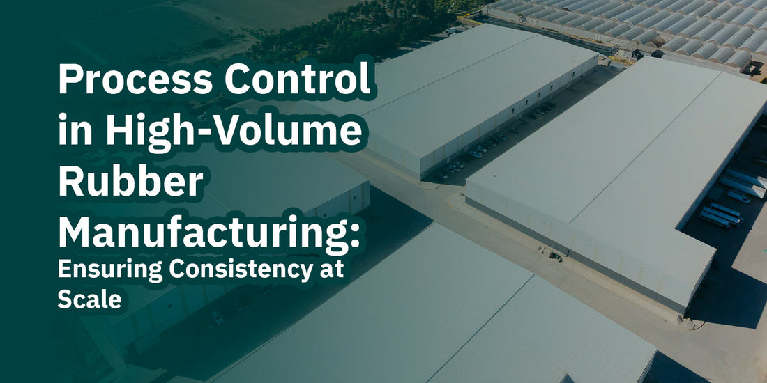 Process Control in High-Volume Rubber Manufacturing: Ensuring Consistency at Scale