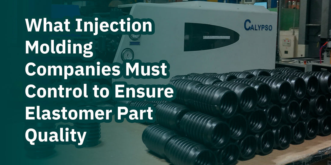 What Injection Molding Companies Must Control to Ensure Elastomer Part Quality