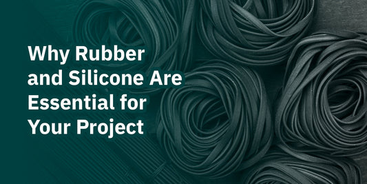 Why Rubber and Silicone Are Essential for Your  Project