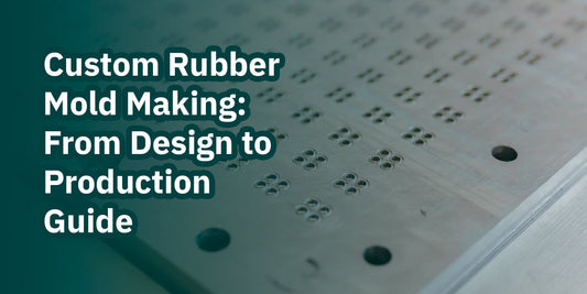 Custom Rubber Mold Making: From Design to Production Guide