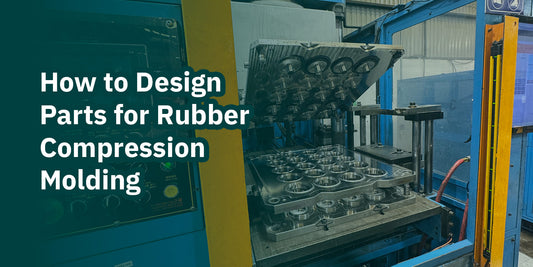How to Design Parts for Rubber Compression Molding